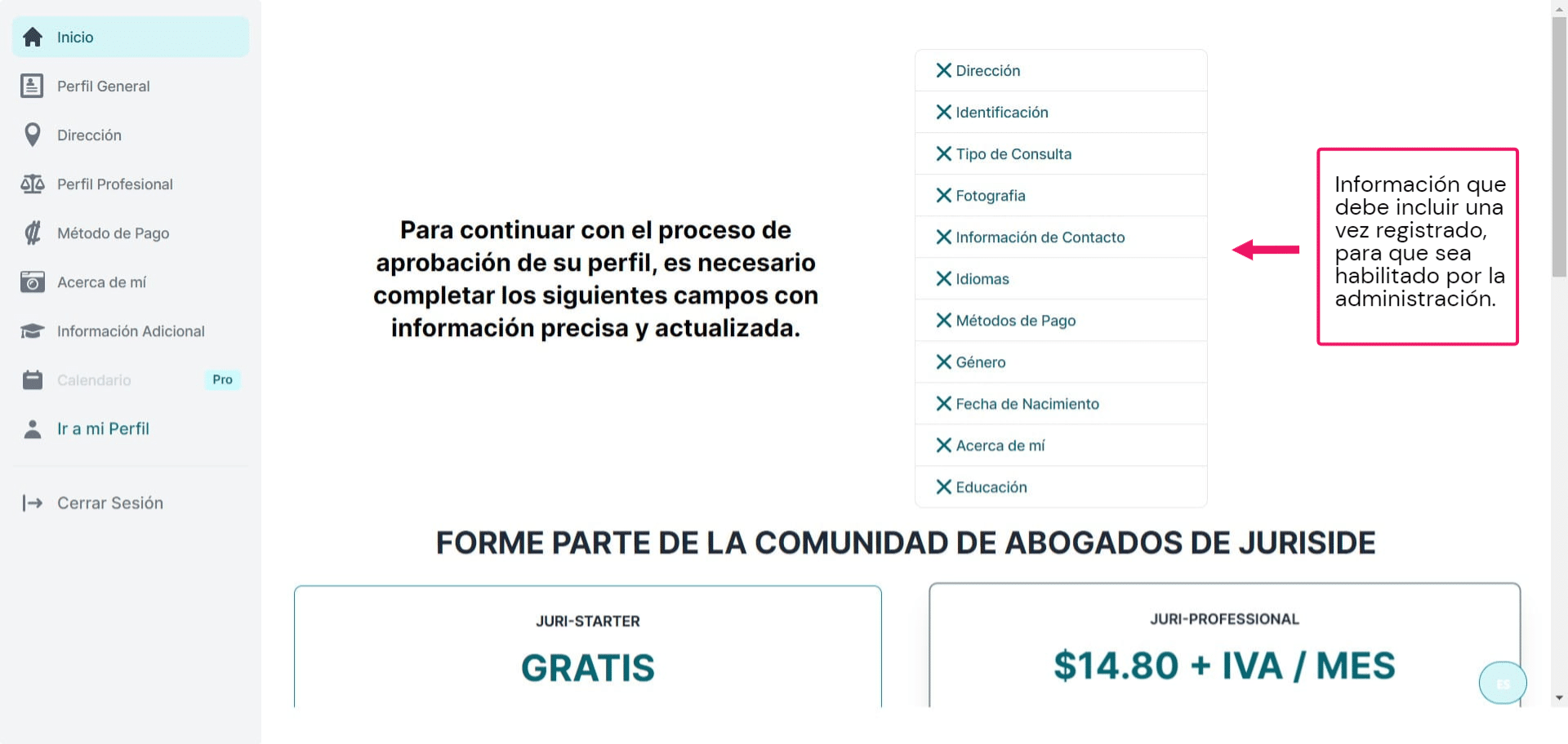 Felicidades, ahora puede acceder a su perfil profesional. Debe completar la información solicitada para que el perfil sea aprobado por la parte administrativa de Juriside. Recuerde que Juriside verifica los datos proporcionados, por lo tanto, estos tienen que ser reales.