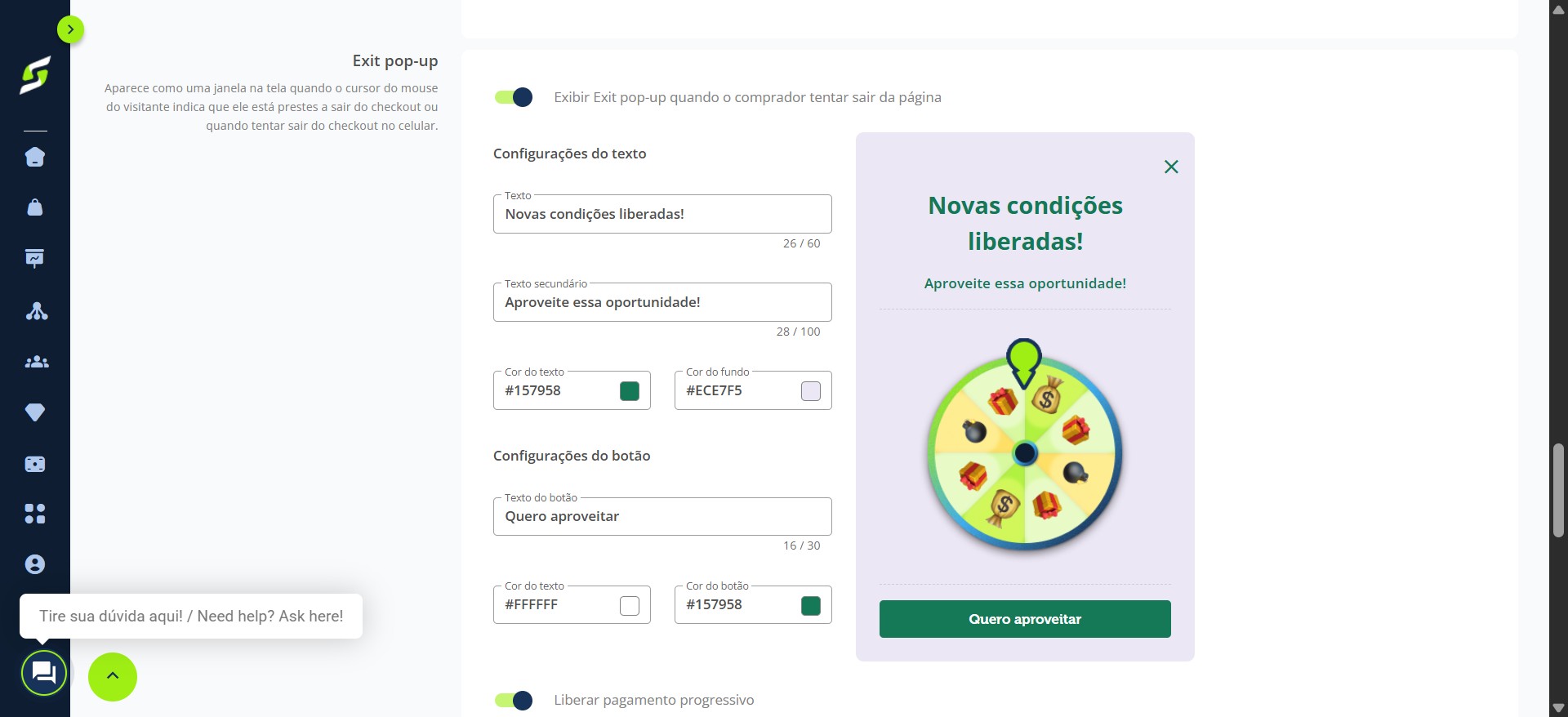 Aqui você pode configurar um exit pop-up para incentivar a compra, oferecendo um cupom de desconto quando o visitante girar a roleta, e pode configurá-lo do jeito que desejar.
