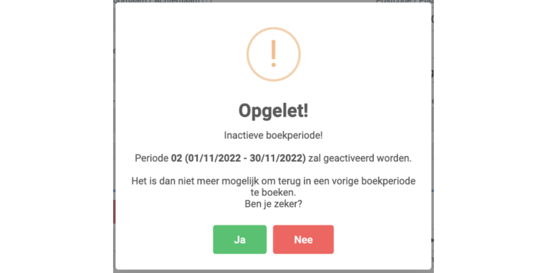 Bij het verzenden van een verkoopfactuur met factuurdatum in een nieuwe nog niet actieve boekperiode krijg je deze vraag: Bij keuze ‘Ja’ wordt de nieuwe periode automatisch actief gezet.
