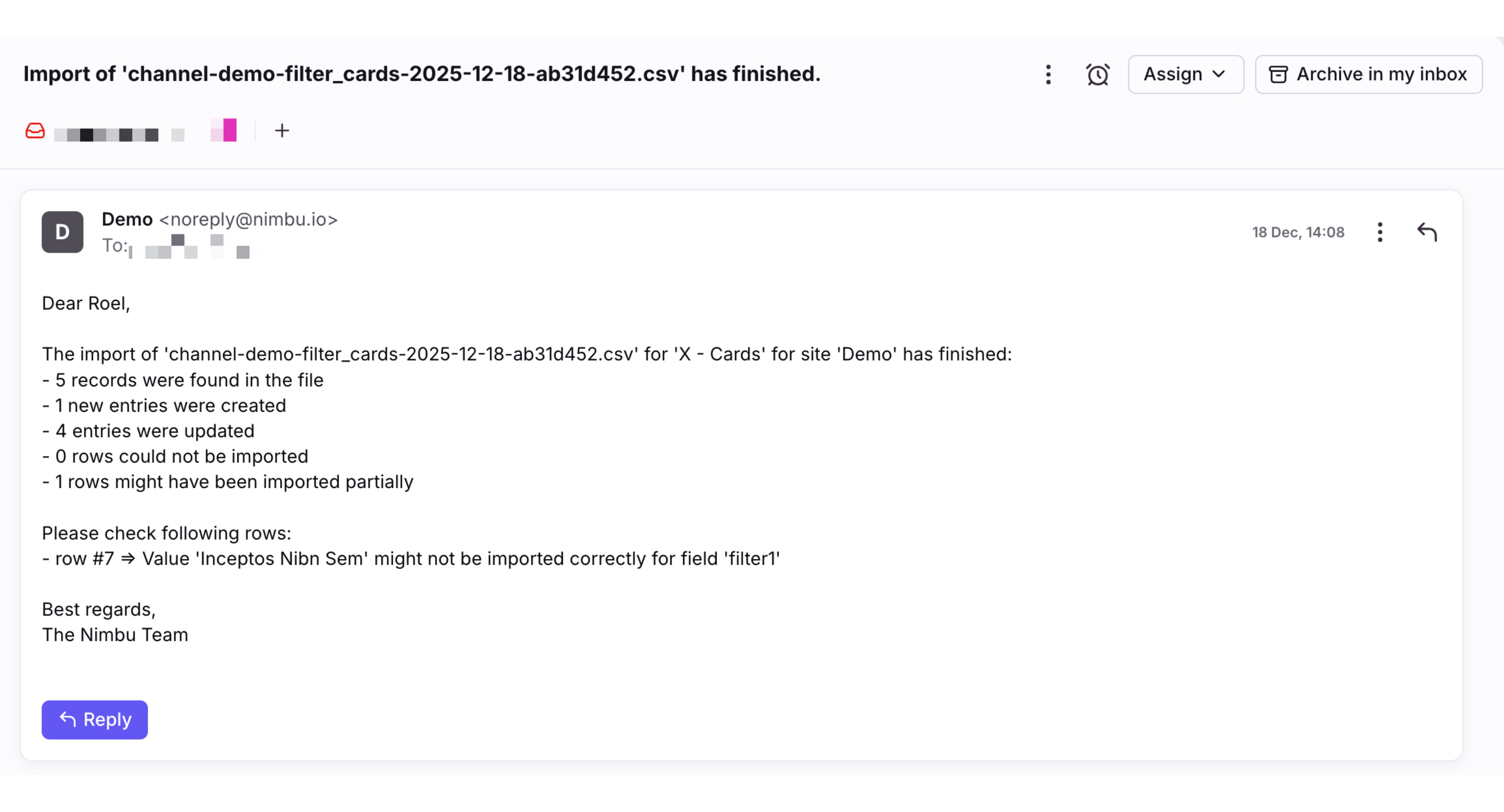 You will receive an email at the email address linked to Nimbu with an overview of your import. This can take a few minutes for larger imports. The overview shows what was updated, created, skipped, or requires review.
In this case, five entries (rows) were found: one new entry and four updated entries (when changes were detected compared to the existing channel entries).
In some cases, issues may occur during the import. Some rows can be skipped if they cannot be created, for example due to a missing required field.
It is also possible that an entry is only partially created or updated. In that case, the overview indicates which row is affected and which fields were involved.