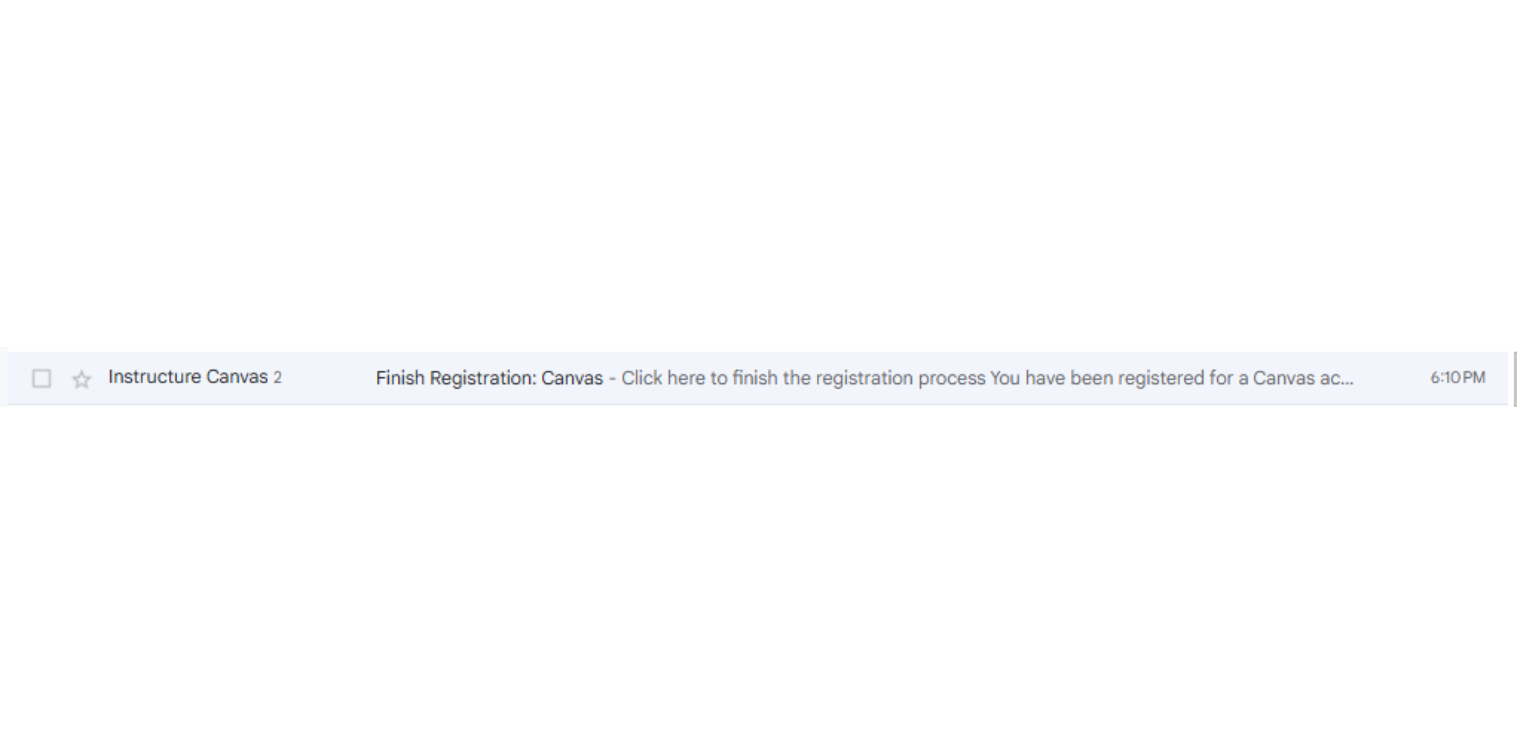 Click on the email with the subject, "Finish Registration: Canvas" that was sent to your email.