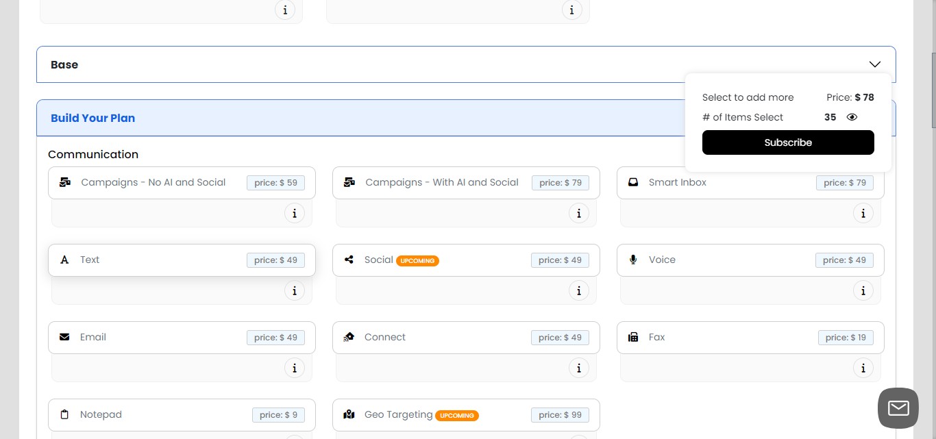 Exploring the "Build Your Plan" section:
This section showcases all available SAAS-iT features:
     1. Some features are typically only in Business or Enterprise Plans
     2. In the SAAS-iT Plan, these features are available à la carte
[](url)
Examples of available features:
     1. Power dialer (usually in Business Plan)
     2. Email warming
     3. Proprietary patent-pending features like AI persona and AI transfer
[](url)


This flexibility allows you to create a custom plan tailored to your specific needs.