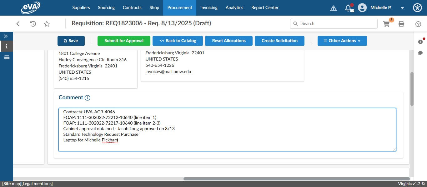 Include the following information in the Supplier Comment box:
FOAP (separated out if there are different FOAPs or account codes for different items), Contract #, IT Ticket# or reference to the Standard Technology Purchase Request, Cabinet approval if needed, who the item is for, and any other relevant information.