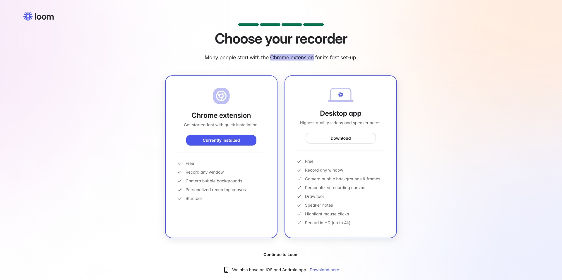 You can install an extension or download the desktop app for recording, this is also optional as you can record directly from the loom UI. Click Continue to Loom to move to Next steps
