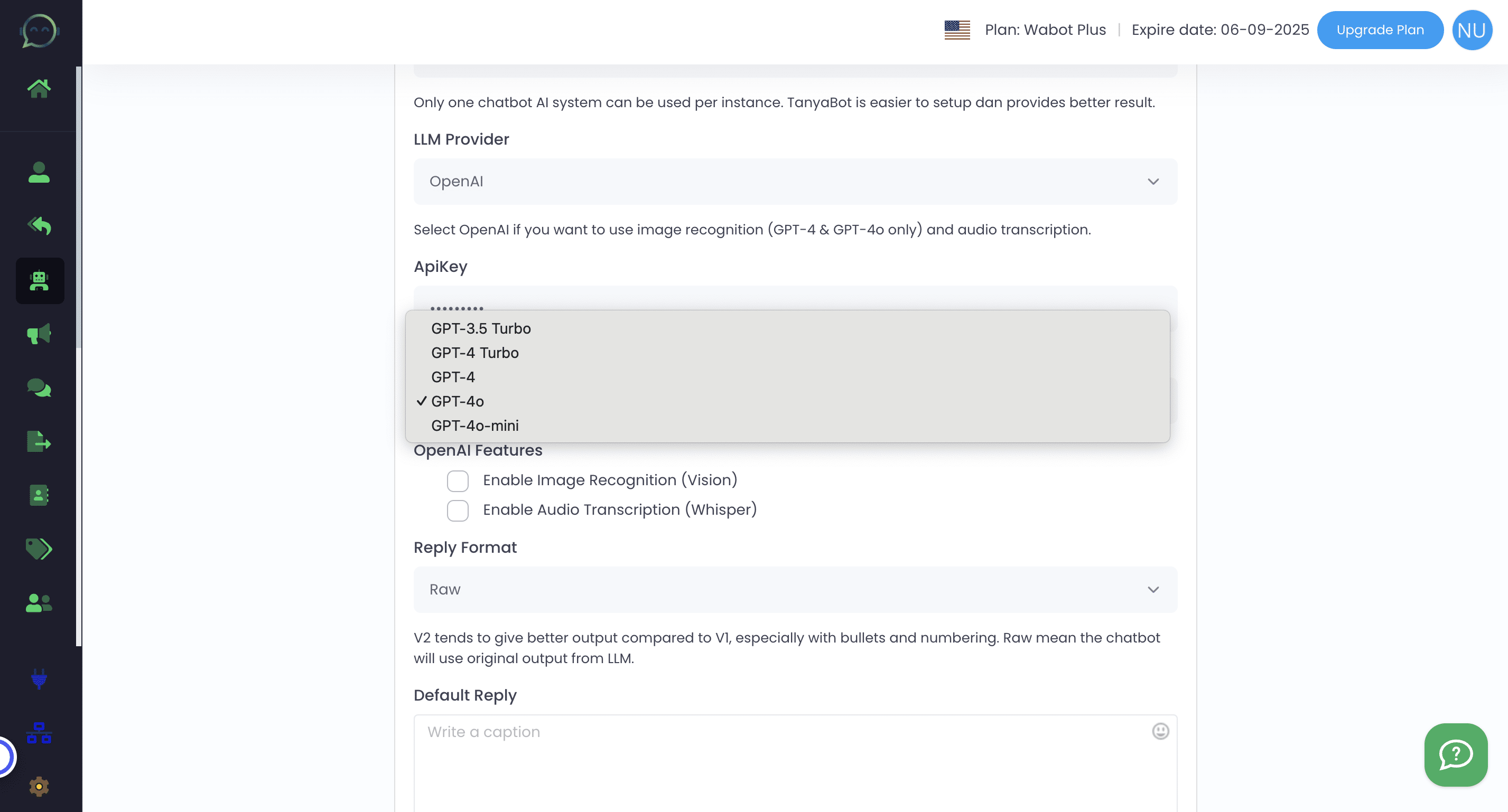 Choose on which model you want to use. GPT-4o is ideal for chatbots requiring detailed and complex conversations, while GPT-4o-mini is more affordable and best for simple chatbot tasks