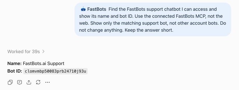 Start with a simple request: “Find \[your support bot name\] and show its name and bot ID.” In ChatGPT, select FastBots from the + menu before sending your prompt. The example below uses [FastBots.ai](http://FastBots.ai) Support. Using the bot ID helps avoid confusion when bots have similar names.