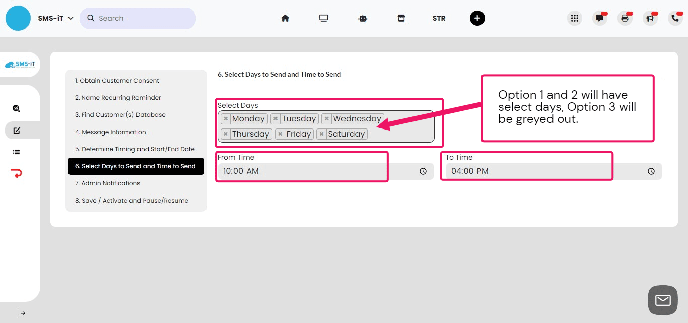 
**1.** Choose the days of the week:
   Check the boxes next to the desired days (Monday to Saturday).
**2.** Set the time range:
  Select the "From Time" and "To Time" using the dropdown menus or manual input.
  If time fields are not present, you may set the time in another step.
  **3.** Review your selections:
  Confirm the chosen days and times.
  Make changes if needed by modifying the checkboxes or time fields.
Proceed to the next step once you're satisfied with your selections