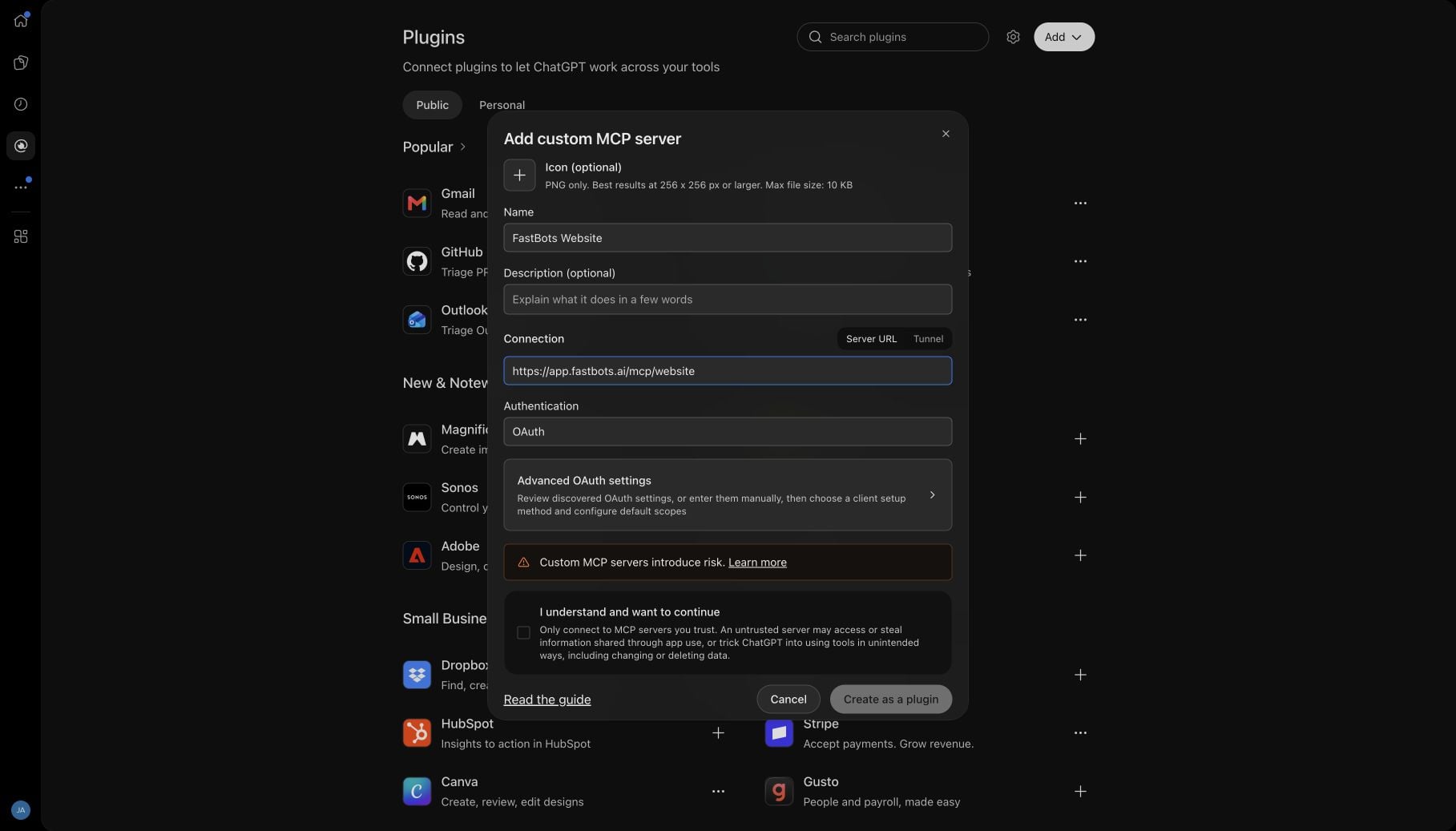 ### Add FastBots to ChatGPT
- Open Plugins → Add → Add custom MCP server.
- Enter FastBots Website, use <https://app.fastbots.ai/mcp/website> as the Server URL and select OAuth.
- Read the notice, tick “I understand and want to continue”, then click Create as a plugin.